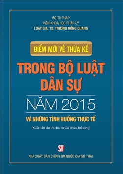 Điểm mới về thừa kế trong Bộ luật Dân sự năm 2015 và những tình huống thực tế (Xuất bản lần thứ ba, có sữa chữa, bổ sung)
