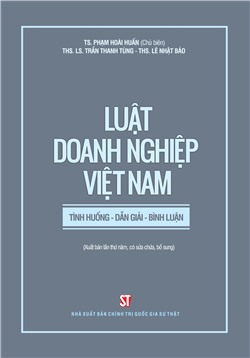 Luật doanh nghiệp Việt Nam: Tình huống - dẫn giải - bình luận (Xuất bản lần thứ năm, có sửa chữa, bổ sung)