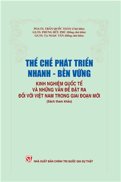 Thể chế phát triển nhanh - bền vững: Kinh nghiệm quốc tế và những vấn đề đặt ra đối với Việt Nam trong giai đoạn mới (Sách tham khảo)