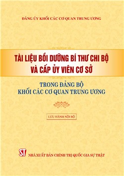 Tài liệu bồi dưỡng bí thư chi bộ và cấp ủy viên cơ sở trong đảng bộ Khối các cơ quan Trung ương