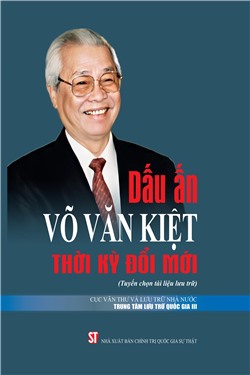 Dấu ấn Võ Văn Kiệt thời kỳ đổi mới (Tuyển chọn tài liệu lưu trữ)