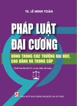 Pháp luật đại cương (Dùng trong các trường đại học, cao đẳng và trung cấp) (Xuất bản lần thứ 21, có sửa chữa, bổ sung)