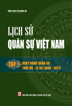 Lịch sử quân sự Việt Nam tập 5: Hoạt động quân sự thời Hồ - Lê Sơ (1400 - 1527)