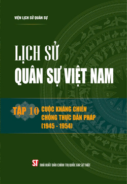 Lịch sử quân sự Việt Nam tập 10: Cuộc kháng chiến chống thực dân Pháp (1945 - 1954)