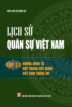 Lịch sử quân sự Việt Nam tập 12: Những nhân tố hợp thành sức mạnh Việt Nam thắng Mỹ