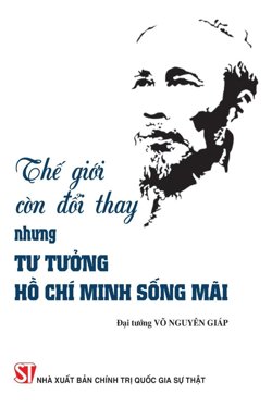 Thế giới còn đổi thay, nhưng tư tưởng Hồ Chí Minh sống mãi