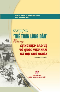 Xây dựng "thế trận lòng dân" trong sự nghiệp bảo vệ Tổ quốc Việt Nam xã hội chủ nghĩa (Sách chuyên khảo)