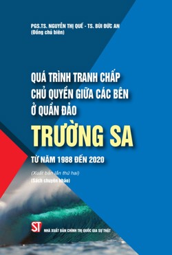 Quá trình tranh chấp chủ quyền giữa các bên ở Quần đảo Trường Sa từ năm 1988 đến 2020 (Xuất bản lần thứ hai) (Sách chuyên khảo)