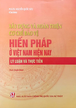 Xây dựng và hoàn thiện cơ chế bản vệ Hiến pháp ở Việt Nam hiện nay - Lý luận và thực tiễn (Tiếng Lào)