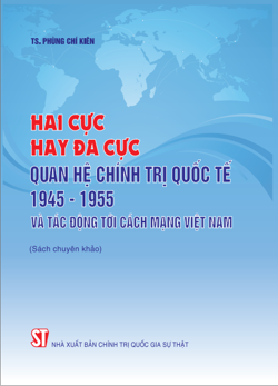 Hai cực hay đa cực - Quan hệ chính trị quốc tế 1945 - 1955 và tác động tới cách mạng Việt Nam