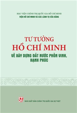 Tư tưởng Hồ Chí Minh về xây dựng đất nước phồn vinh, hạnh phúc