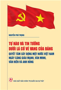 [Sách nói] Tự hào và tin tưởng dưới lá cờ vẻ vang của Đảng, quyết tâm xây dựng một nước Việt Nam ngày càng giàu mạnh, văn minh, văn hiến và anh hùng