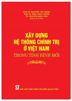 Xây dựng hệ thống chính trị ở Việt Nam trong tình hình mới