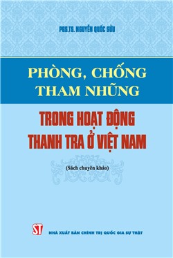 Phòng, chống tham nhũng trong hoạt động thanh tra ở Việt Nam (Tái bản có sửa chữa, bổ sung) (Sách chuyên khảo)