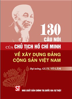 130 câu nói của Chủ tịch Hồ Chí Minh về xây dựng Đảng Cộng sản Việt Nam
