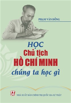 Học Chủ tịch Hồ Chí Minh - Chúng ta học gì

