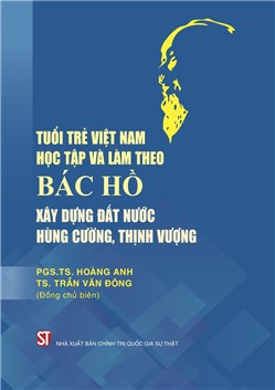 Tuổi trẻ Việt Nam học tập và làm theo Bác Hồ xây dựng đất nước hùng cường, thịnh vượng