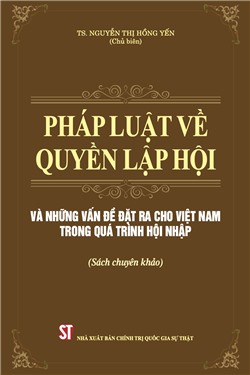 Pháp luật về quyền lập hội và những vấn đề đặt ra cho Việt Nam trong quá trình hội nhập (Sách chuyên khảo)