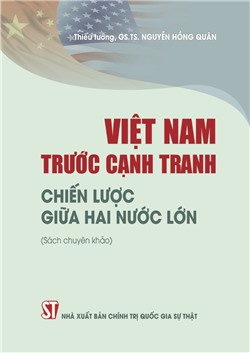 Việt Nam trước cạnh tranh chiến lược giữa hai nước lớn (Sách chuyên khảo)