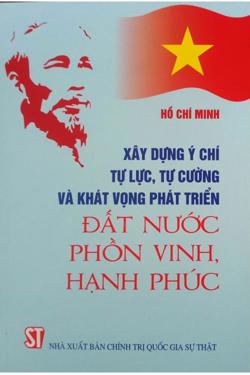 Xây dựng ý chí tự lực, tự cường và khát vọng phát triển đất nước phồn vinh, hạnh phúc