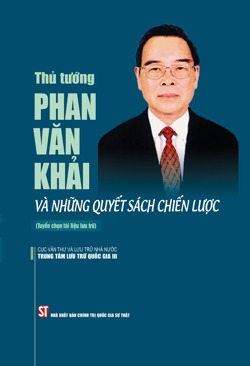 Thủ tướng Phan Văn Khải và những quyết sách chiến lược (Tuyển chọn tài liệu lưu trữ)