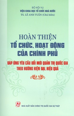 Hoàn thiện tổ chức, hoạt động của chính phủ đáp ứng yêu cầu đổi mới quản trị quốc gia theo hướng hiện đại, hiệu quả