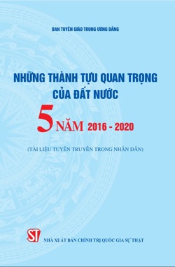 Những thành tựu quan trọng của đất nước 5 năm 2016 - 2020 (Tài liệu tuyên truyền trong nhân dân)