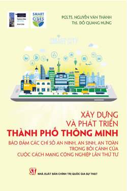 Xây dựng và phát triển thành phố thông minh bảo đảm các chỉ số an ninh, an sinh, an toàn trong bối cảnh của cuộc cách mạng công nghiệp lần thứ tư