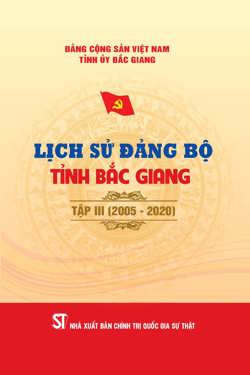 Lịch Sử Đảng Bộ Tỉnh Bắc Giang - Tập III (2005 - 2020)