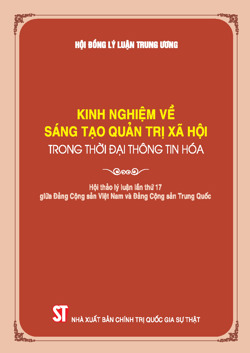 Kinh nghiệm về sáng tạo quản trị xã hội trong thời đại thông tin hoá (Hội thảo lý luận lần thứ 17 giữa Đảng Cộng sản Việt Nam và Đảng Cộng sản Trung Quốc)