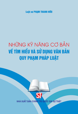 Những kỹ năng cơ bản về tìm hiểu và sử dụng văn bản quy phạm pháp luật