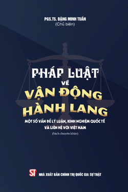 Pháp luật về vận động hành lang - Một số vấn đề lý luận, kinh nghiệm quốc tế và liên hệ với Việt Nam (Sách chuyên khảo)
