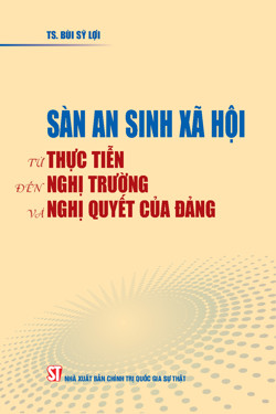 Sàn an sinh xã hội: Từ thực tiễn đến nghị trường và nghị quyết của Đảng