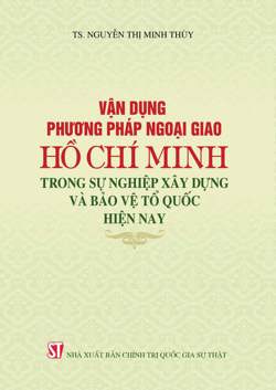 Vận dụng phương pháp ngoại giao Hồ Chí Minh trong sự nghiệp xây dựng và bảo vệ Tổ quốc hiện nay