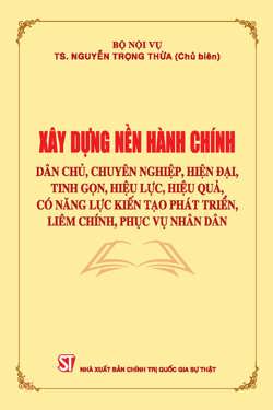 Xây dựng nền hành chính dân chủ, chuyên nghiệp, hiện đại, tinh gọn, hiệu lực, hiệu quả, có năng lực kiến tạo phát triển, liêm chính, phục vụ nhân dân