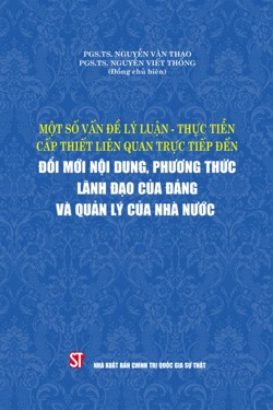Một số vấn đề lý luận - thực tiễn cấp thiết liên quan trực tiếp đến đổi mới nội dung, phương thức lãnh đạo của Đảng và quản lý Nhà nước