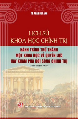 Lịch sử khoa học chính trị: Hành trình trở thành một khoa học về quyền lực hay khám phá đời sống chính trị (Sách chuyên khảo) 