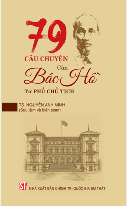 79 câu chuyện của Bác Hồ tại Phủ Chủ tịch