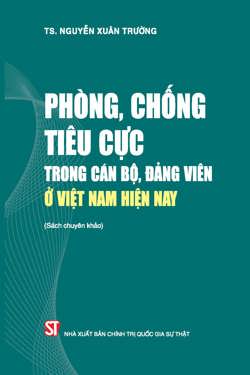 Phòng, chống tiêu cực trong cán bộ, đảng viên ở Việt Nam hiện nay (Sách chuyên khảo)