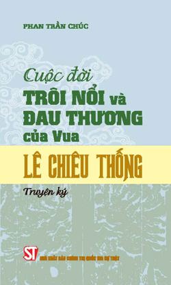 Cuộc đời trôi nổi và đau thương của vua Lê Chiêu Thống (Truyện ký)