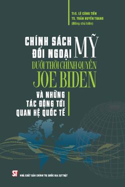 Chính sách đối ngoại Mỹ dưới thời chính quyền Joe Biden và những tác động tới quan hệ quốc tế
