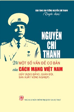 Nguyễn Chí Thanh - Về một số vấn đề cơ bản của cách mạng Việt Nam (Xây dựng Đảng, quân đội, sản xuất nông nghiệp)