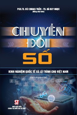 Chuyển đổi số - Kinh nghiệm quốc tế và lộ trình cho Việt Nam (Sách chuyên khảo) (Xuất bản lần thứ hai)