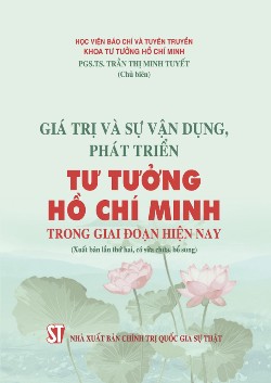 Giá trị và sự vận dụng, phát triển tư tưởng Hồ Chí Minh trong giai đoạn hiện nay (Xuất bản lần thứ hai, có sửa chữa, bổ sung)