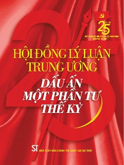Hội đồng Lý luận Trung ương - Dấu ấn một phần tư thế kỷ