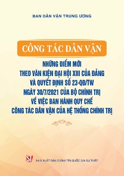 Công tác dân vận - Những điểm mới theo Văn kiện Đại hội XIII của Đảng và Quyết định số 23-QĐ/TW ngày 30/7/2021 của Bộ Chính trị về việc ban hành Quy chế công tác dân vận của hệ thống chính trị