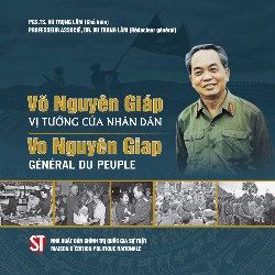 Võ Nguyên Giáp - Vị tướng của nhân dân / Vo Nguyên Giap - Général du Peuple (Song ngữ Việt - Pháp)