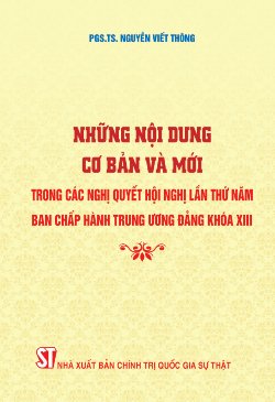 Những nội dung cơ bản và mới trong các Nghị quyết Hội nghị lần thứ năm Ban Chấp hành Trung ương Đảng khóa XIII