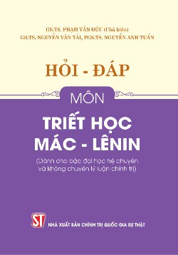Hỏi - đáp môn Triết học Mác - Lênin (Dành cho bậc đại học hệ chuyên và không chuyên lý luận chính trị)