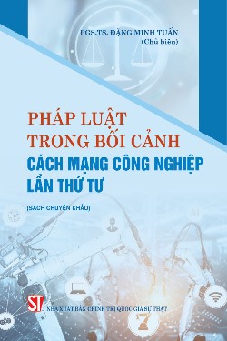 Pháp luật trong bối cảnh cách mạng công nghiệp lần thứ 4 (Sách chuyên khảo)